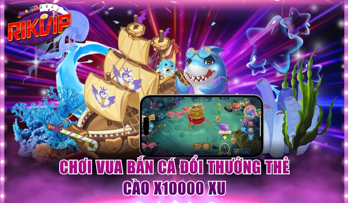 Chơi Vua bắn cá đổi thưởng thẻ cào x10000 xu