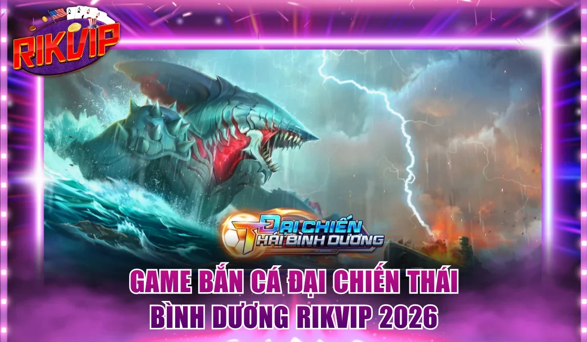 Giới thiệu game Bắn cá Đại chiến Thái Bình Dương Rikvip 2026
