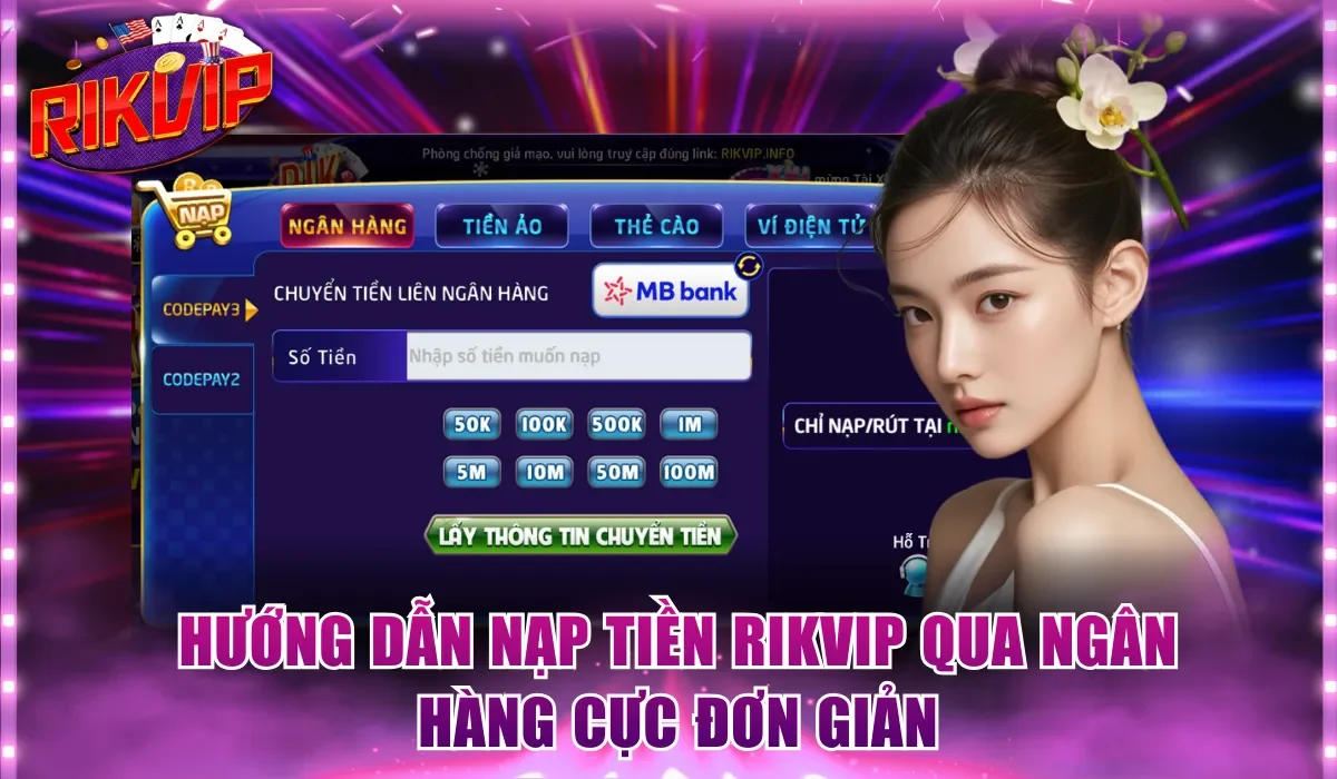 Hướng dẫn nạp tiền Rikvip qua ngân hàng cực đơn giản