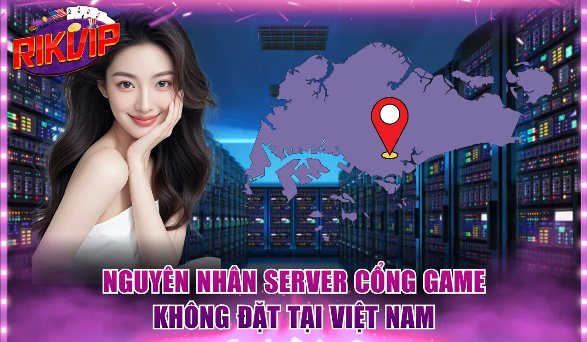 Nguyên nhân Server cổng game không đặt tại Việt Nam